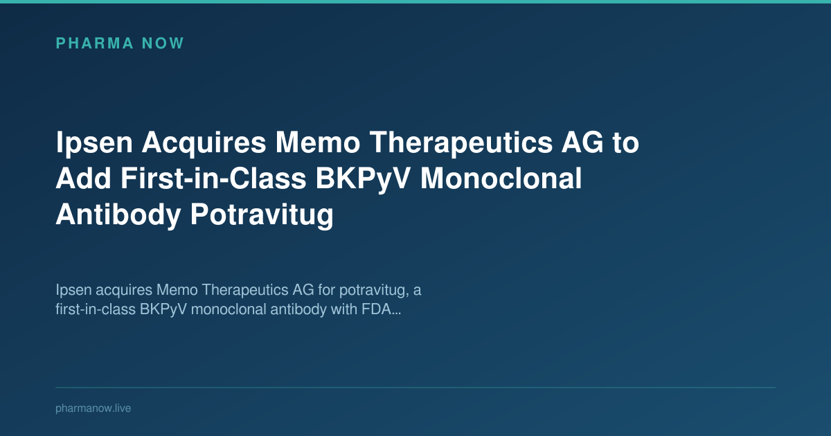 Ipsen Acquires Memo Therapeutics for BKPyV Antibody Potravitug | Pharma Now