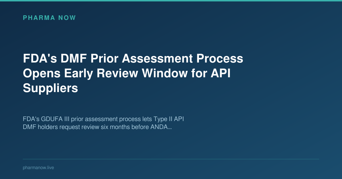 GDUFA III DMF Prior Assessment: Early FDA Review Guide | Pharma Now
