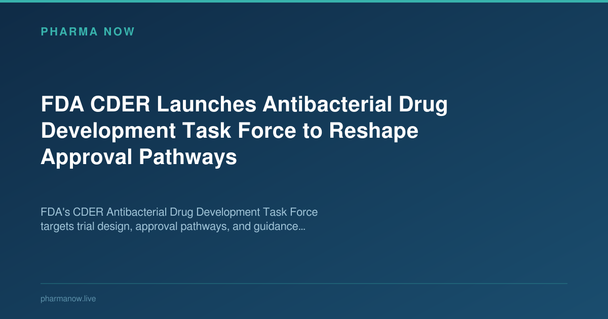 FDA CDER Antibacterial Drug Development Task Force | Pharma Now