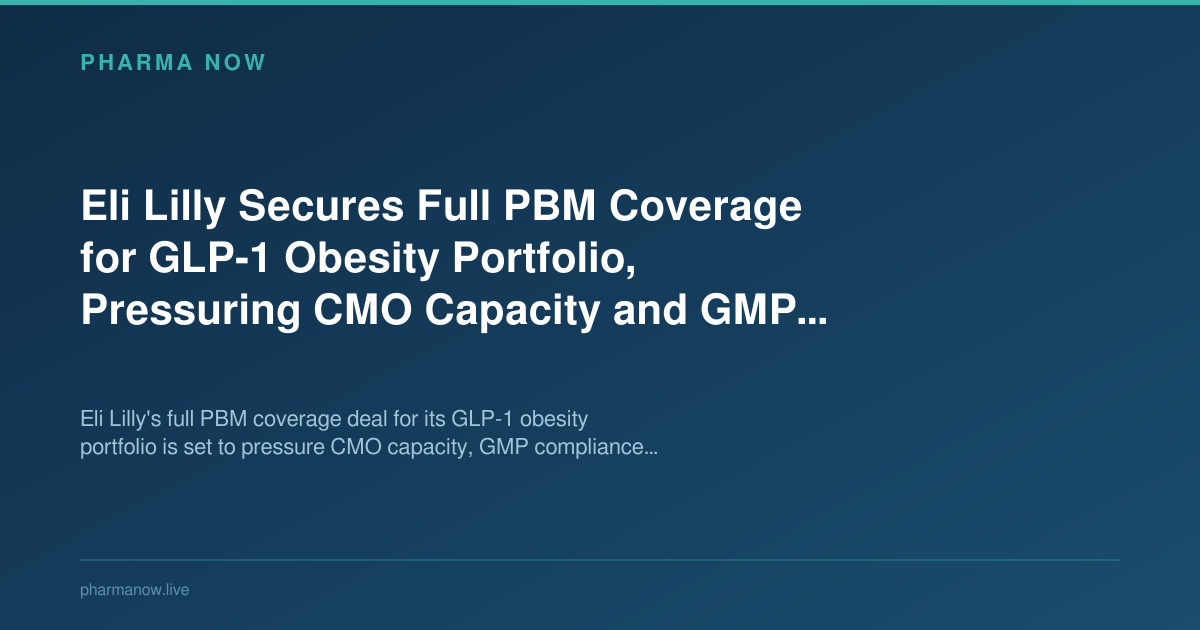 Eli Lilly PBM Coverage: GLP-1 CMO Capacity & GMP Impact