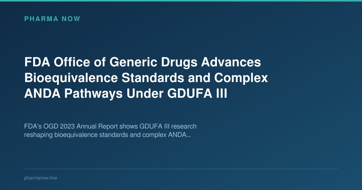 FDA OGD Advances GDUFA III Bioequivalence and Complex ANDA Pathways ...