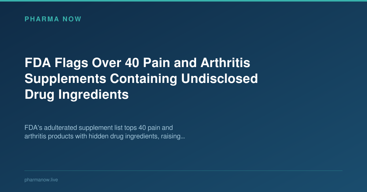 FDA Flags 40+ Pain Supplements With Hidden Drug Ingredients | Pharma Now